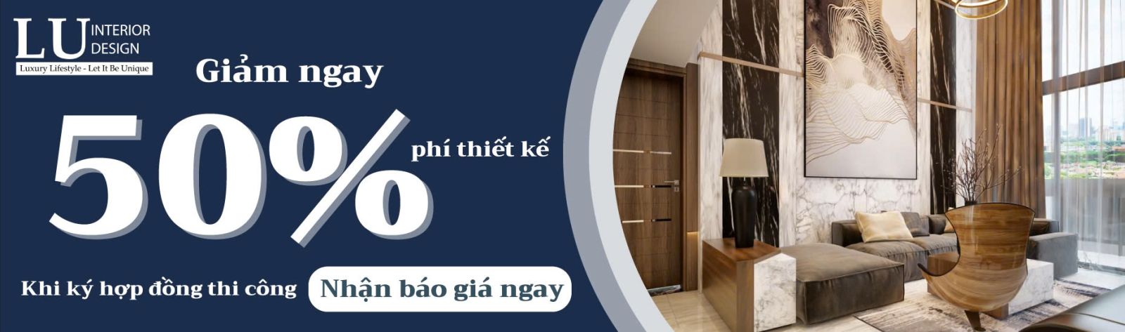 Giảm ngay 50% chi phí thiết kế nội thất khi ký hợp đồng thi công tại LU Design