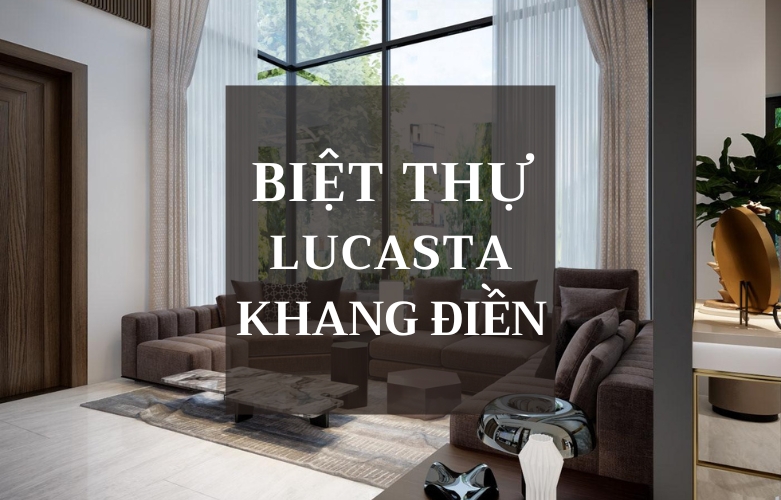 Thiết kế nội thất biệt thự LUCASTA Khang Điền