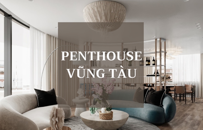 Thiết Kế Nội Thất Penthouse Vũng Tàu